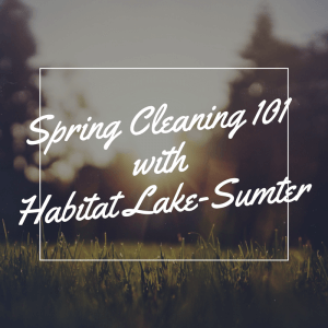Spring Cleaning 101 with Habitat Lake-Sumter