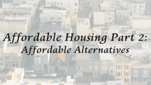 Affordable Housing Part 2: Affordable Alternatives