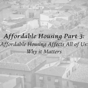 Affordable housing part 3: Affordable housing affects all of us: why it matters