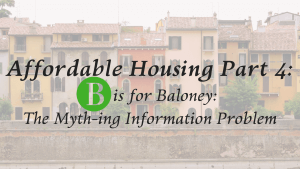 Affordable Housing Part 4: B is for Baloney: The Myth-ing Information Problem