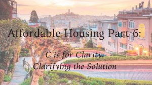 Affordable Housing Part 6: C is for Clarity: Clarifying the Solution