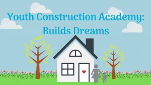 Youth Construction Academy: Builds Dreams