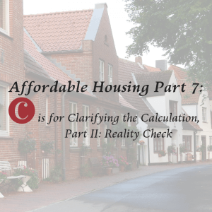 Affordable Housing Part 7: C is for Clarifying the Calculation, Part 2: Reality Check